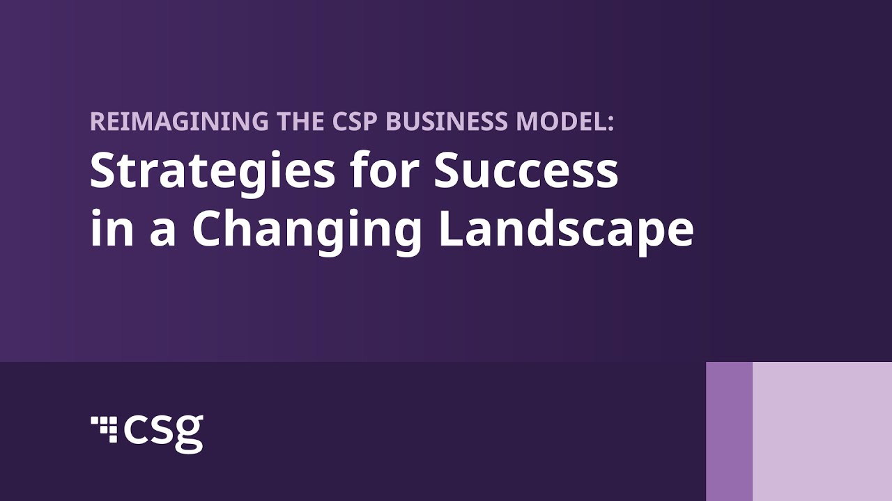 Reimagining the CSP Business Model: Strategies for Success in a Changing Landscape