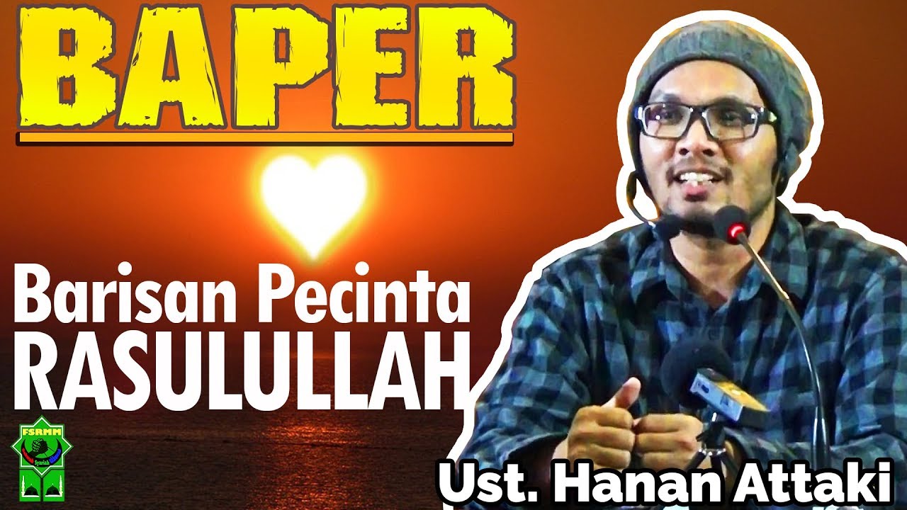 Barisan Pecinta Rasulullah (BAPER) - Ust.Hanan Attaki