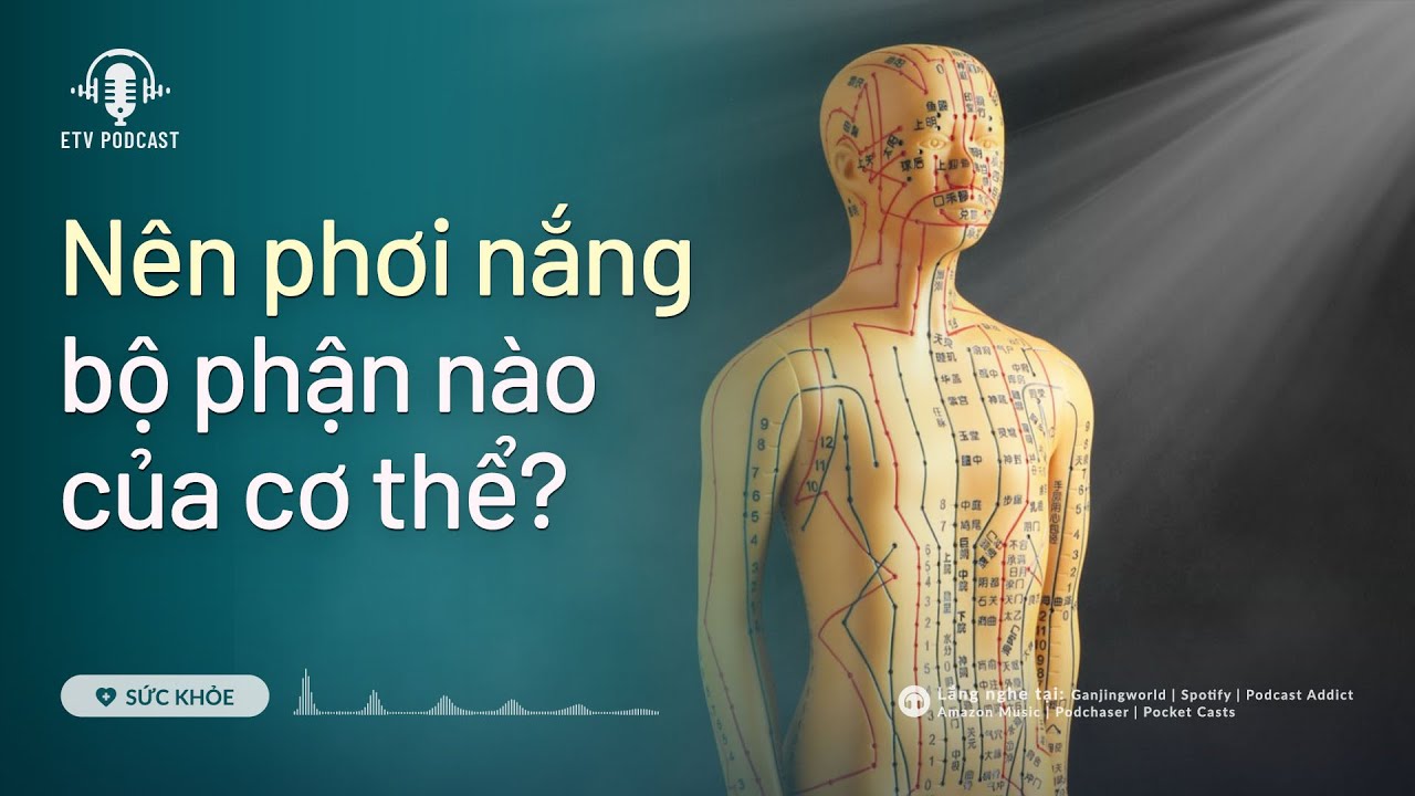 Nên phơi nắng bộ phận nào của cơ thể? | ETV Podcast