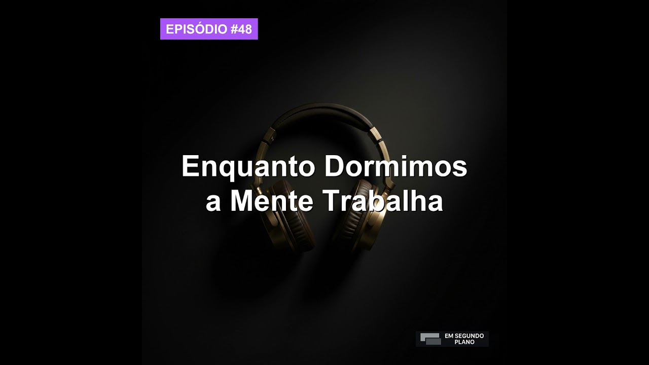 48 · Enquanto Dormimos, a Mente Trabalha