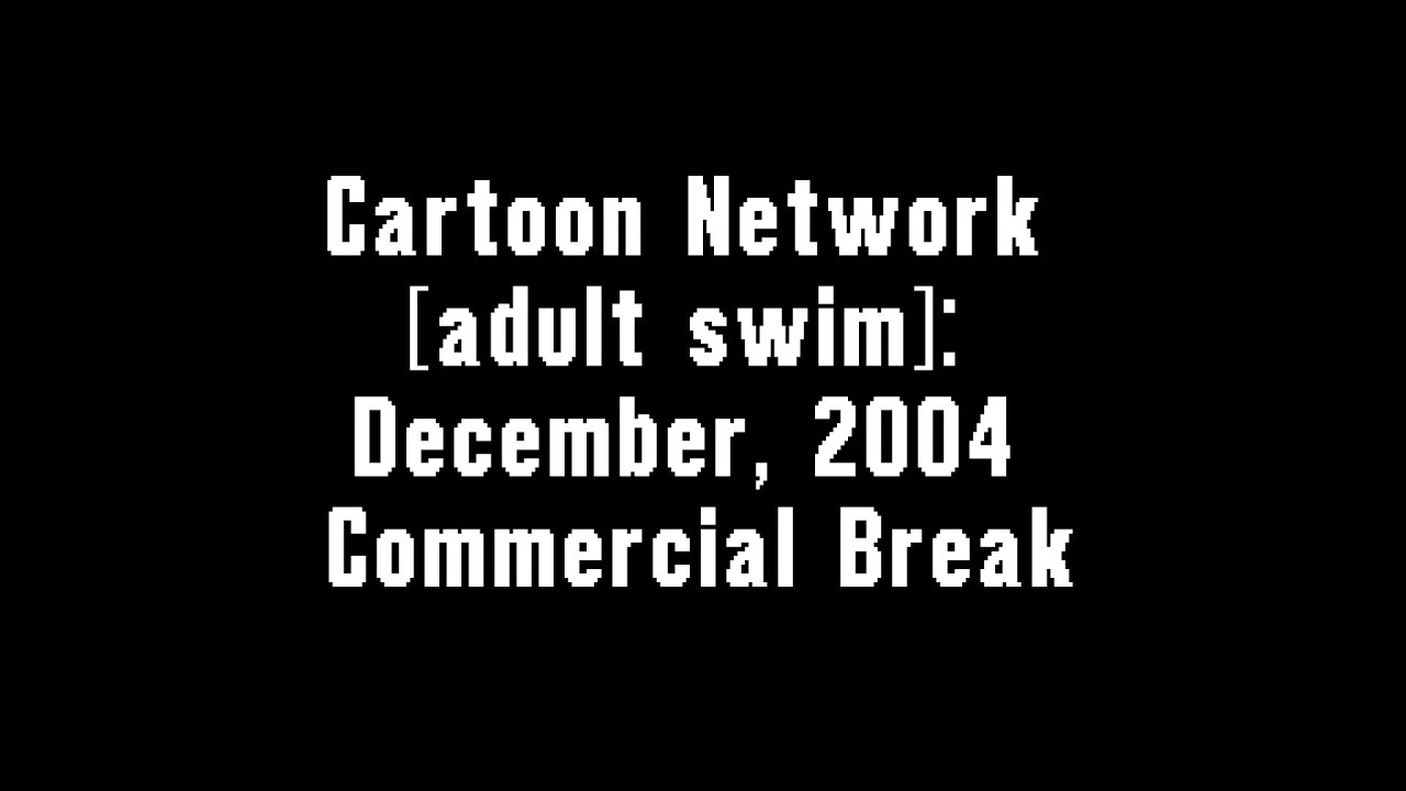 Cartoon Network [adult swim]: December, 2004 Commercial Break