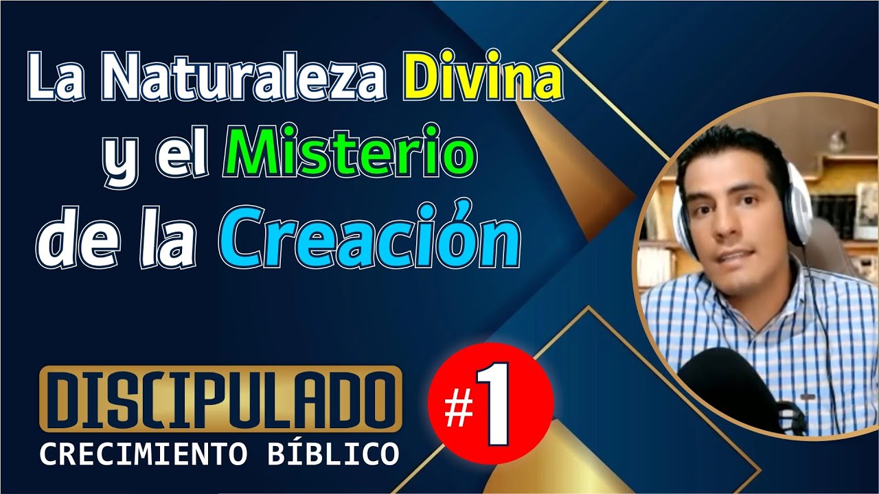 El Misterio de la CREACIÓN y La Naturaleza DIVINA │ # 1 │ Discipulado: CRECIMIENTO BÍBLICO │