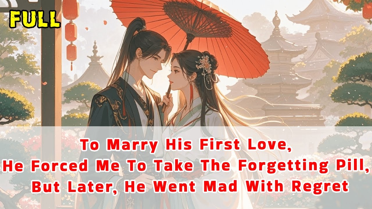 To Marry His First Love, He Forced Me To Take a Forgetting Pill, But Later, He Went Mad With Regret.