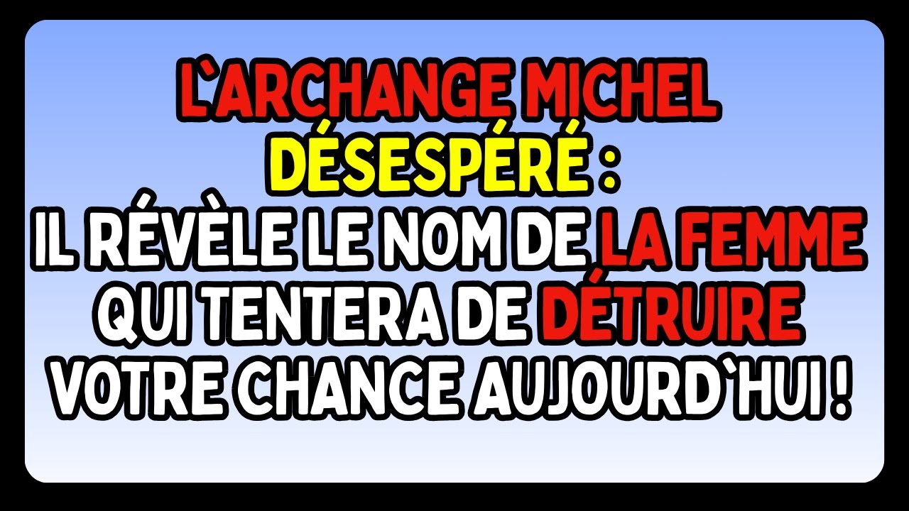 L’ARCHANGE MICHEL DÉSESPÉRÉ : IL RÉVÈLE LE NOM DE LA FEMME QUI DÉTRUIT VOTRE CHANCE AUJOURD’HUI !
