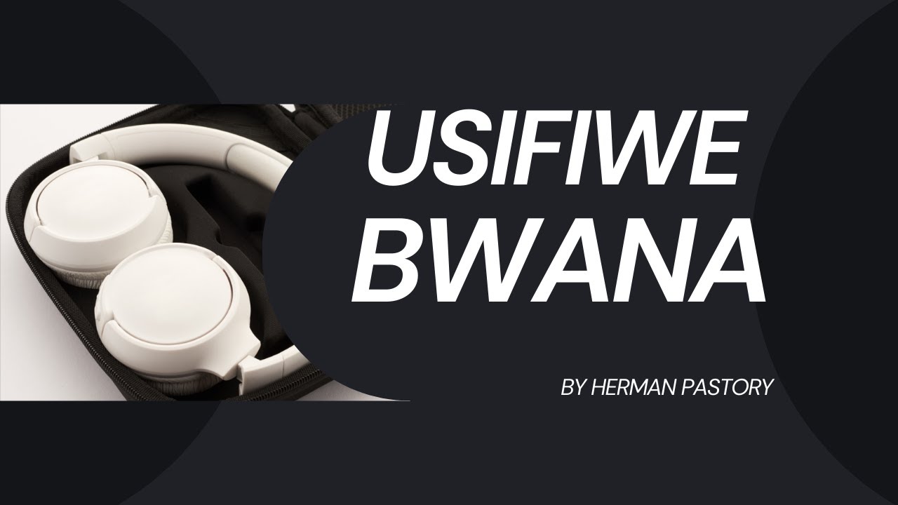 Usifiwe BWANA.