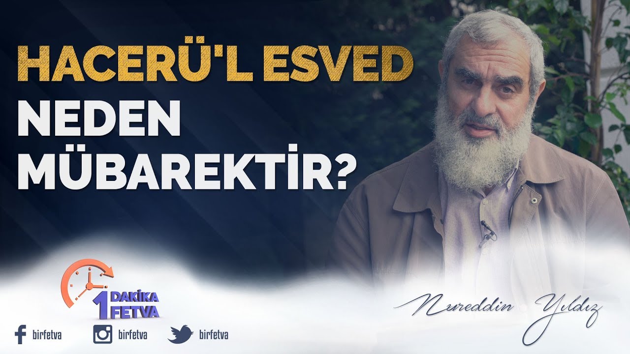 Hacer&uuml;'l Esved Neden M&uuml;barektir? / Birfetva - Nureddin YILDIZ