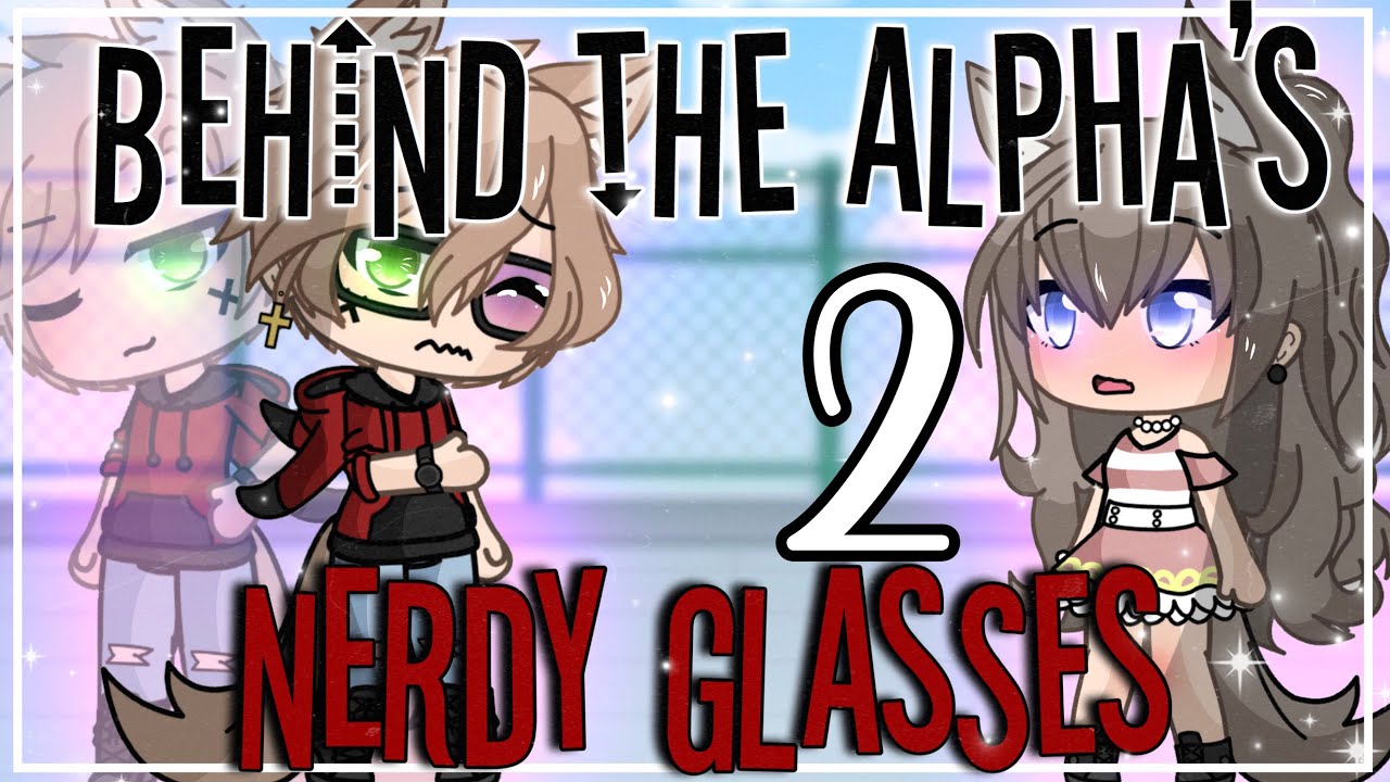 Behind the alpha’s nerdy glasses || GLMM || GachaLife MiniMovie || Part 2 ||