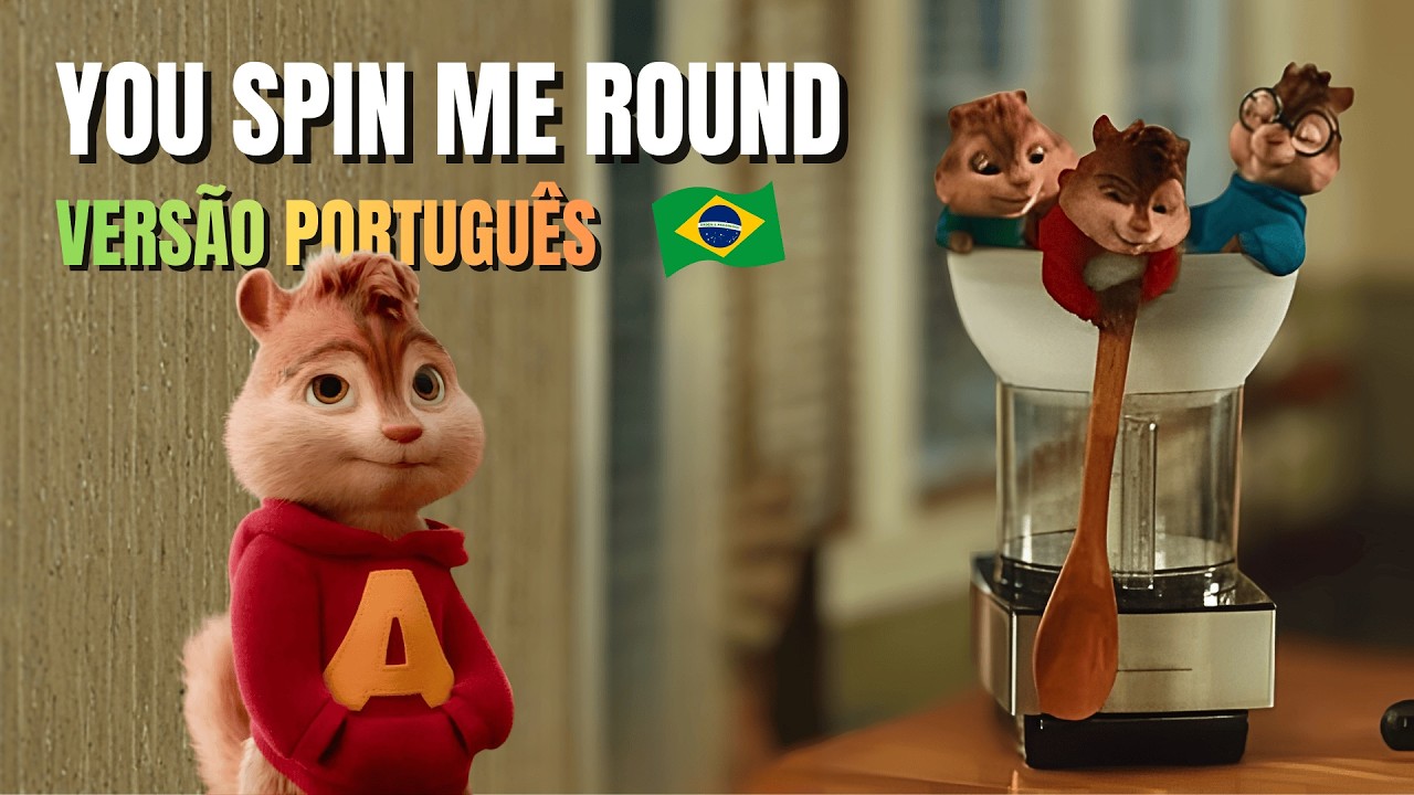 You Spin Me Round - Alvin e os Esquilos (Você me faz girar)  | Versão Brasileira