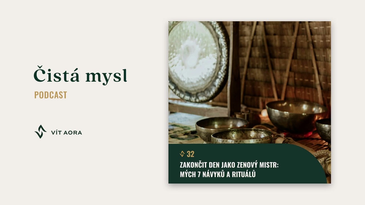 #32 Zakončit den jako zenový mistr: Mých 7 návyků a rituálů (Podcast Čistá mysl)
