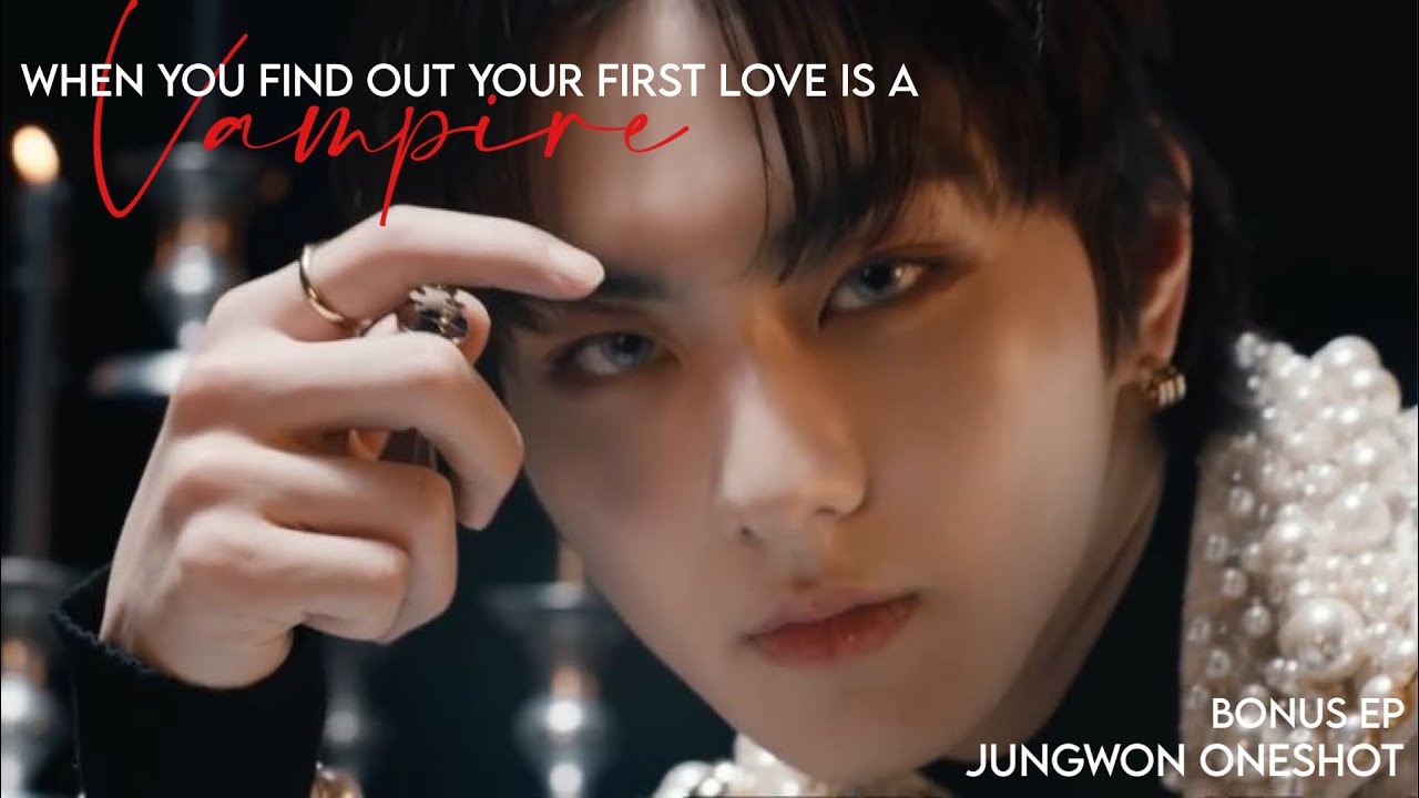 ❝ WHEN YOU FIND OUT YOUR FIRST LOVE IS A VAMPIRE ❞ BONUS | ENHYPEN YANG JUNGWON ONESHOT | ENHYPEN FF