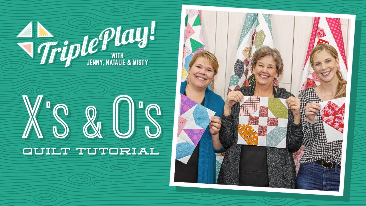 Triple Play: 3 New X's and O's Projects with Jenny Doan of Missouri Star (Video Tutorial)