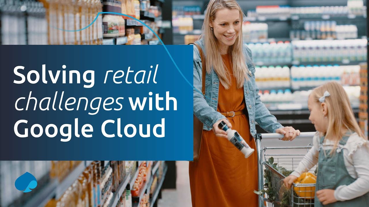 Solving retail challenges with Google Cloud