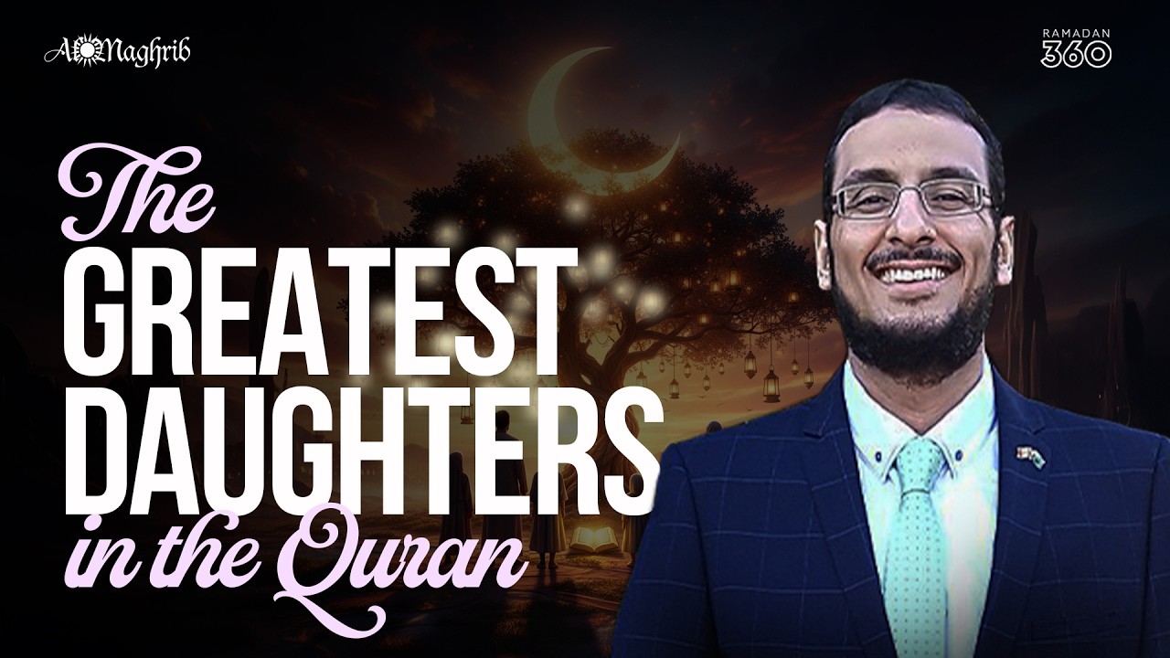 Ramadan 360 Day 3 | 📖 The Quran & Family: The Greatest Daughters in The Qur'an