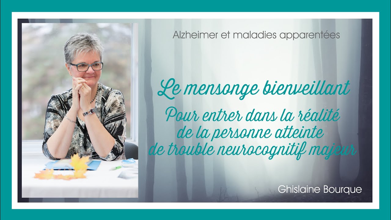 36-Mensonge bienveillant pour entrer dans la réalité de la personne atteinte de démence - G. Bourque