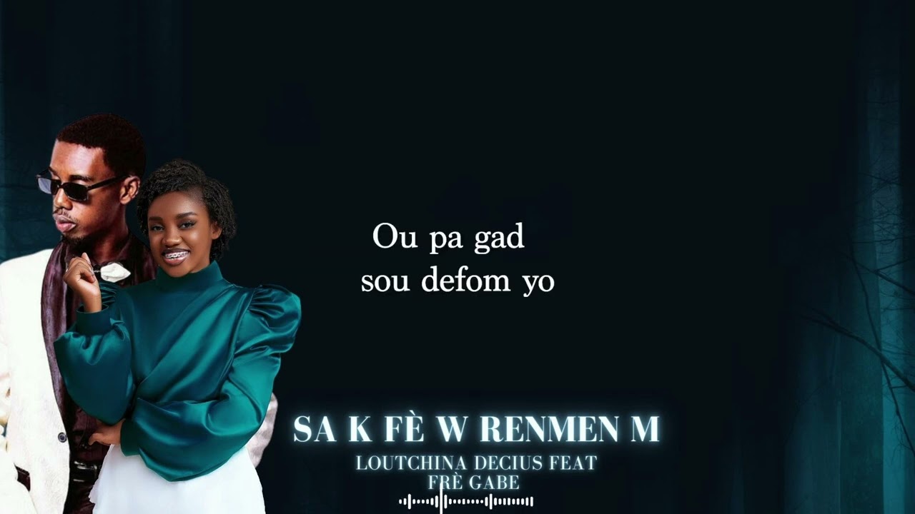 Sa k F&egrave; w Renmen m - LOUTCHINA MUSIC ft. FR&Egrave; GABE (Video Lyrics Official).