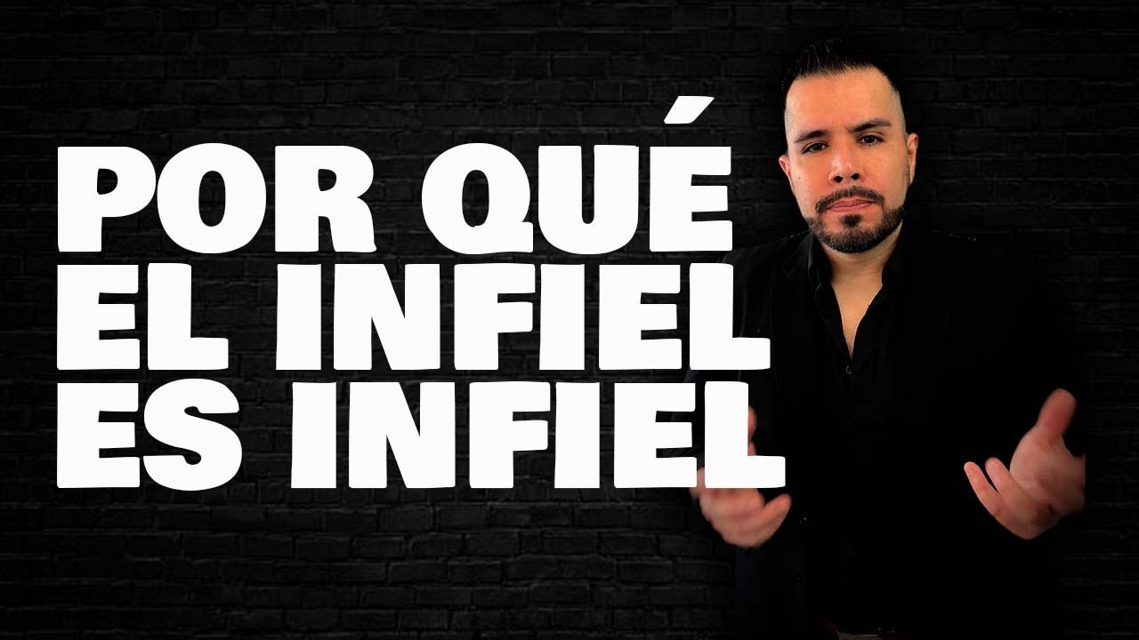 POR QUÉ EL INFIEL ES INFIEL