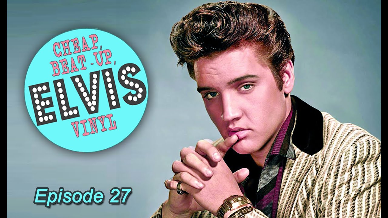 Ep 27 – Cheap, Beat up Elvis Presley vinyl pickups