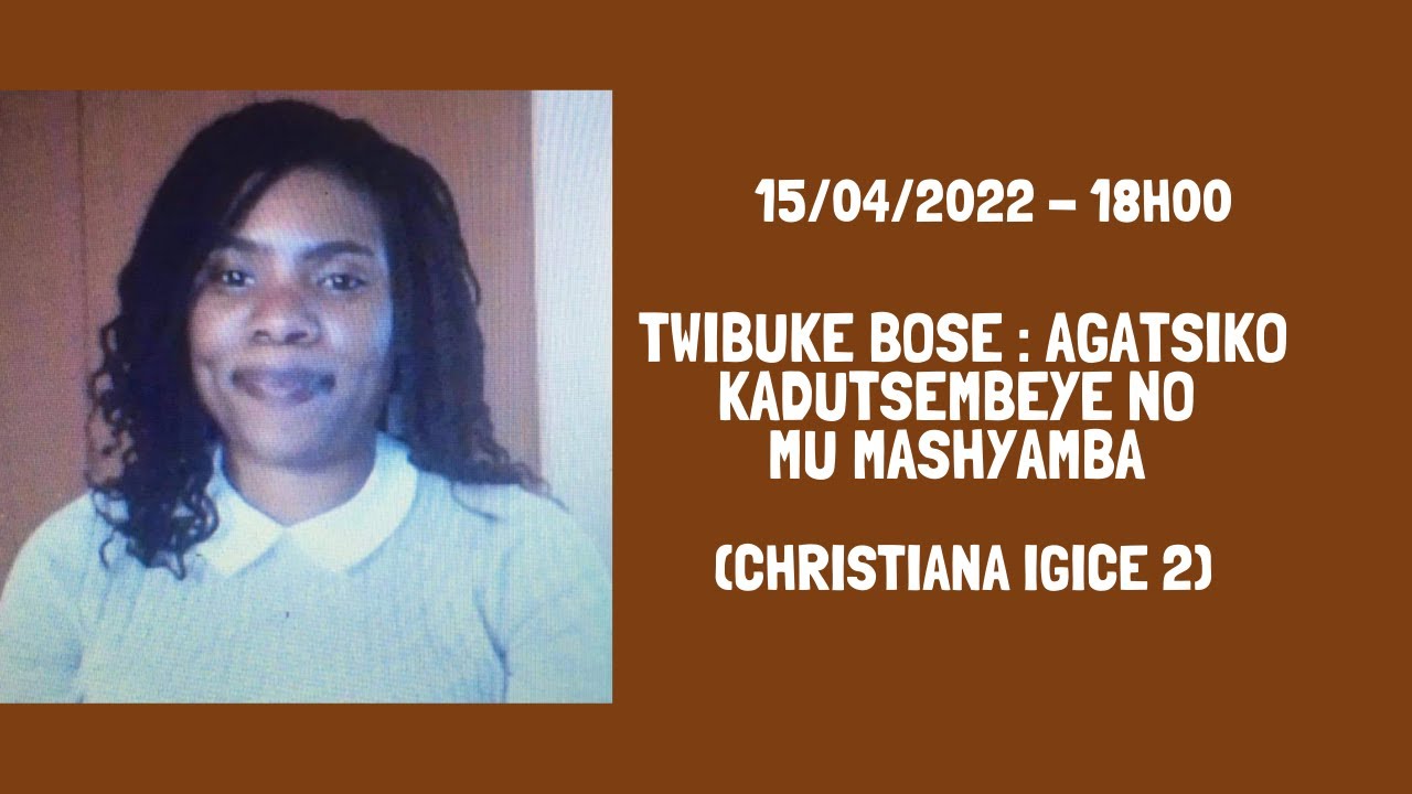 TWIBUKE BOSE : AGATSIKO KADUTSEMBEYE NO MU MASHYAMBA ( Christiana IGICE 2).