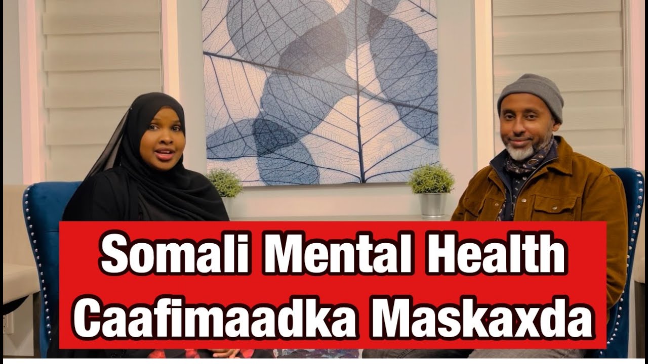 CAAFIMAADKA MASKAXDA! Somali Mental Health with Habiba Ali & Abdourahman Kahin (Psychotherapist)
