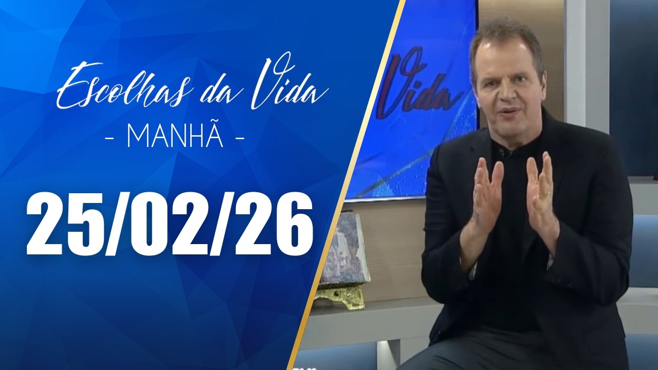 Escolhas Da Vida - Matutino | 25/02/26 | Dalcides Biscalquin