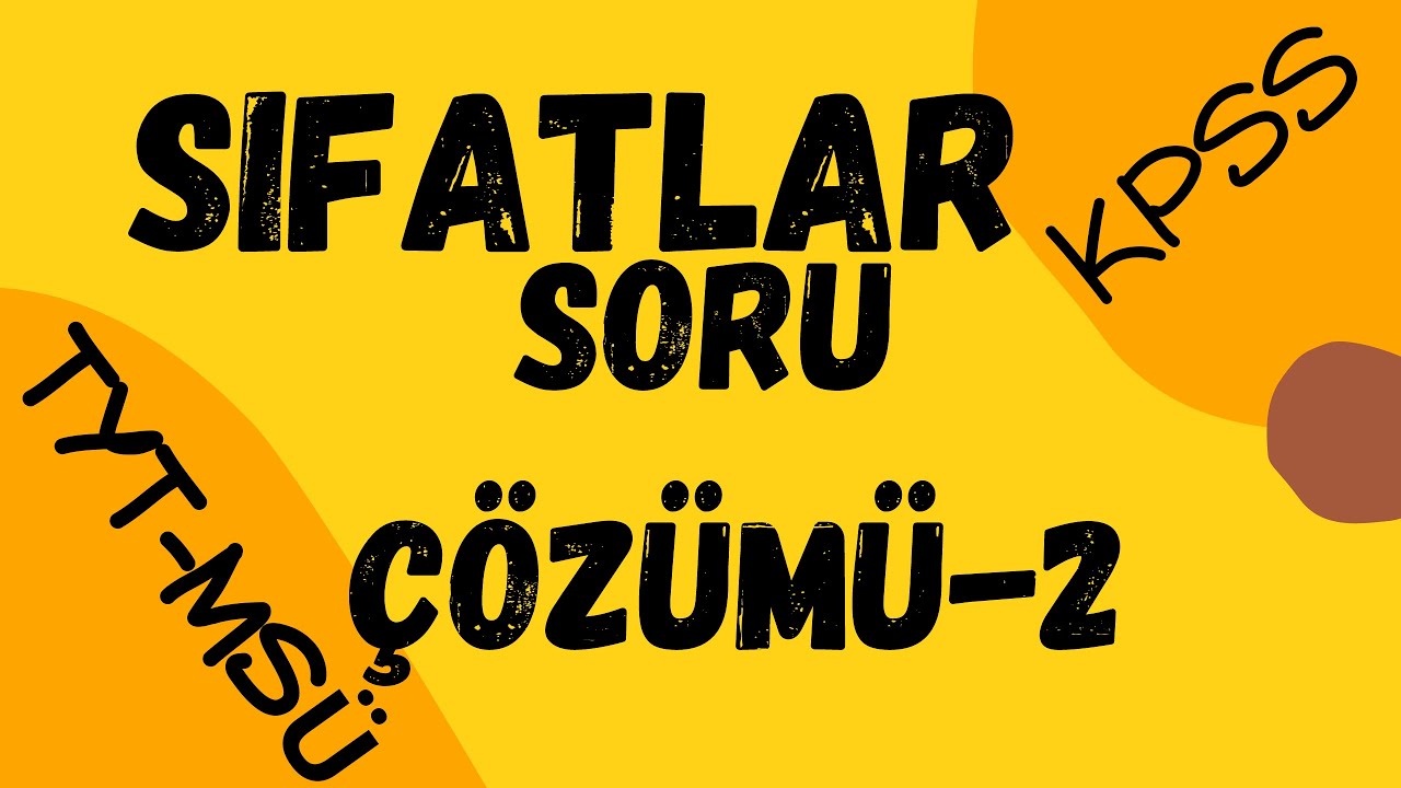 SIFATLAR SORU ÇÖZÜMÜ-2 MEB KAZANIM TESTLERİ/TYT-KPSS-MSÜ TÜRKÇE