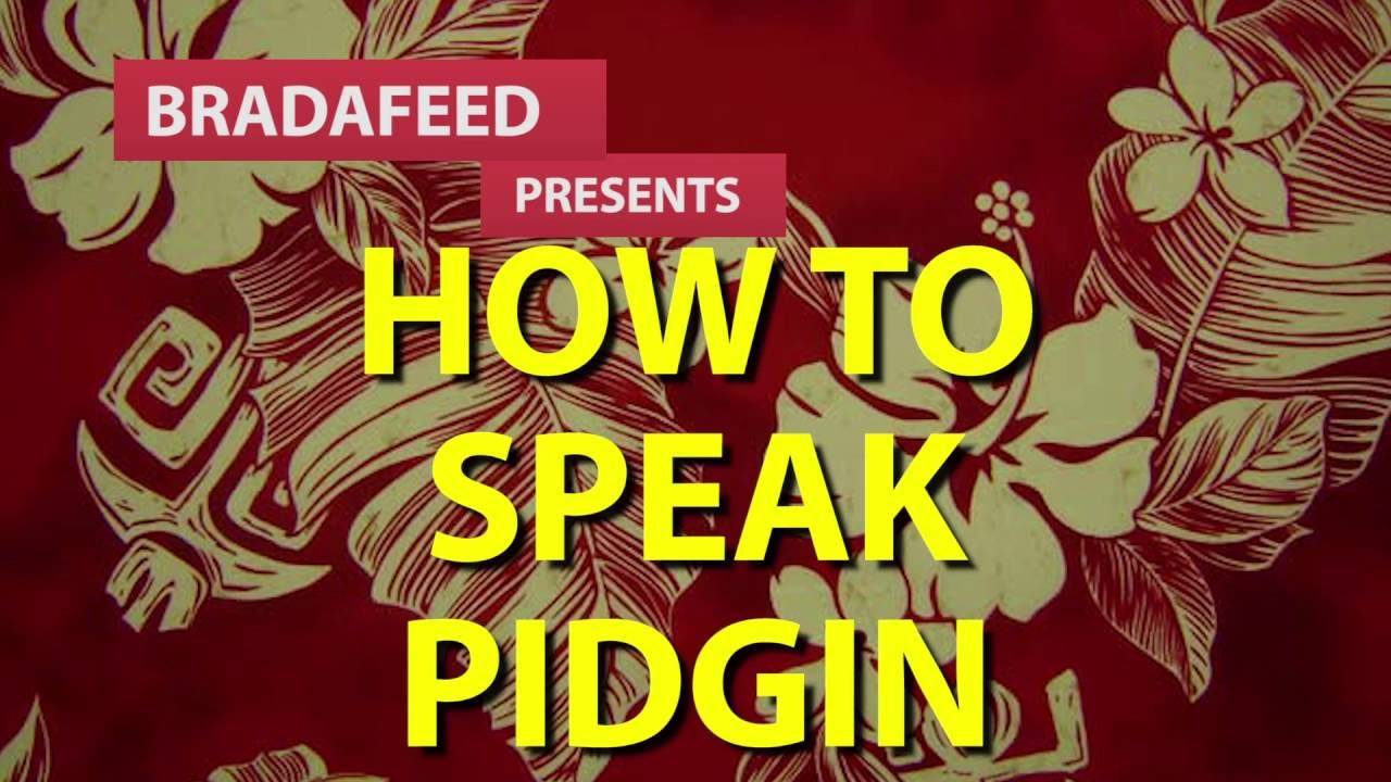 HOW TO SPEAK PIDGIN