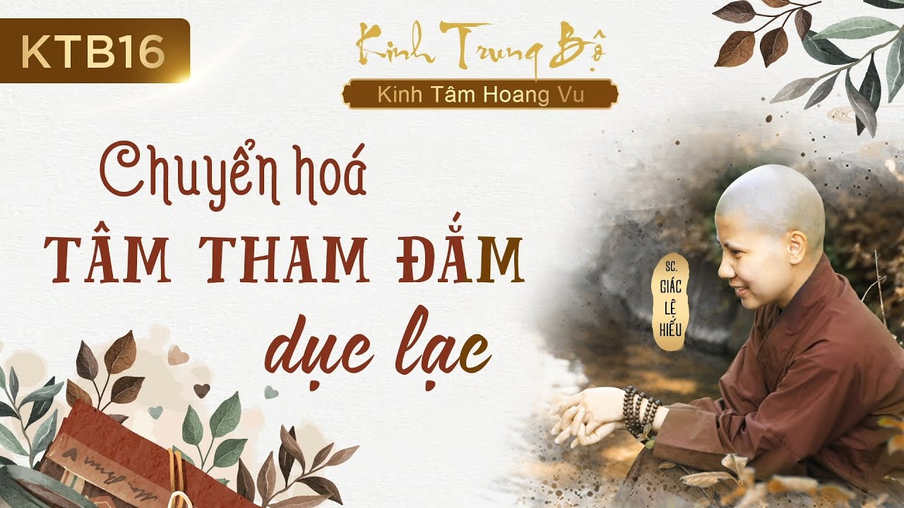 Chuyển h&oacute;a t&acirc;m tham đắm dục lạc - Kinh Trung Bộ - Kinh T&acirc;m Hoang Vu - SC. Gi&aacute;c Lệ Hiếu