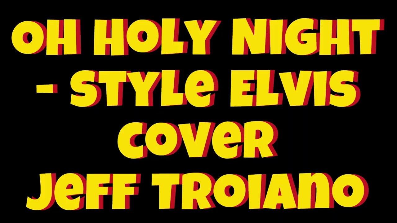 Oh Holy Night - style Elvis cover Jeff Troiano