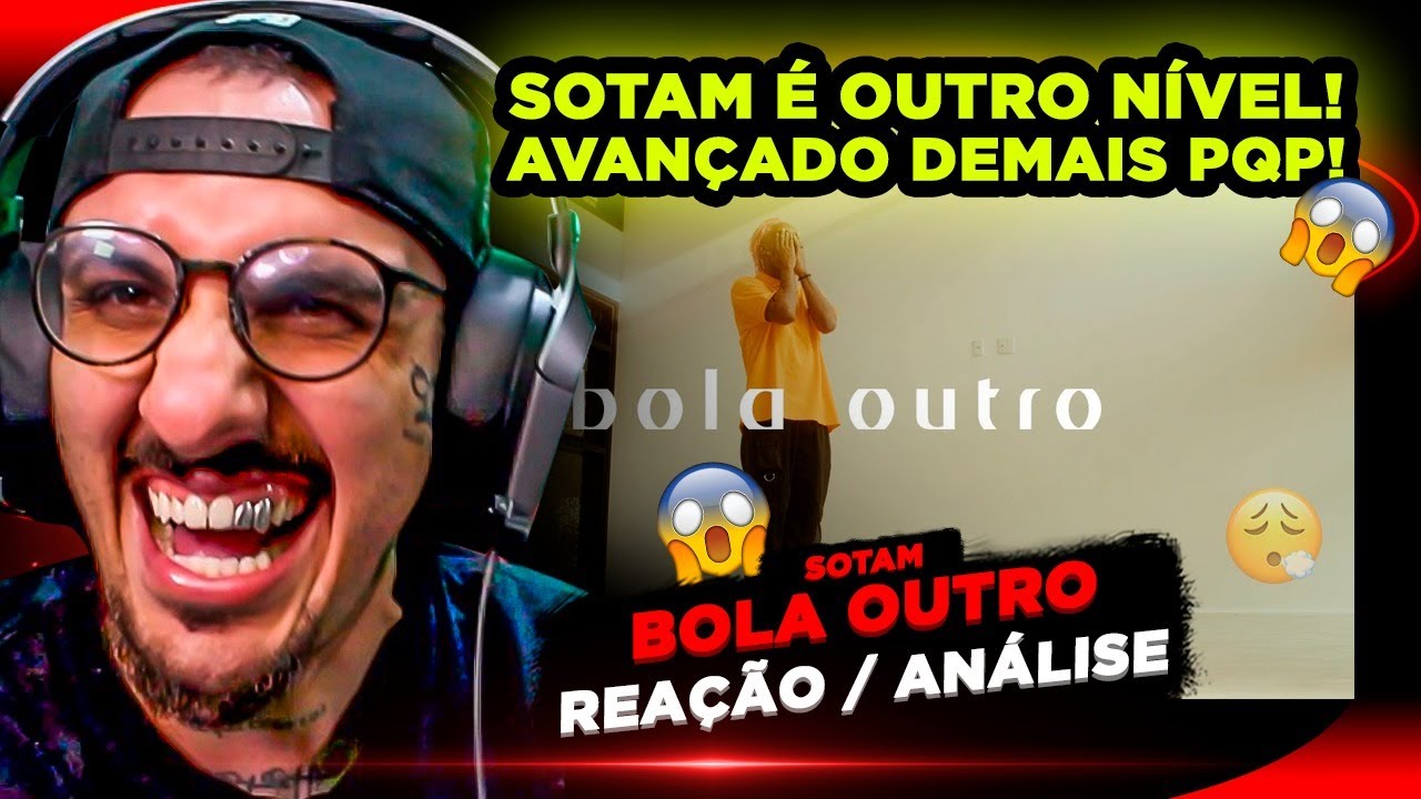 ELE É DIFERENCIADO!!!! SOTAM - BOLA OUTRO [REAÇÃO/ ANÁLISE]