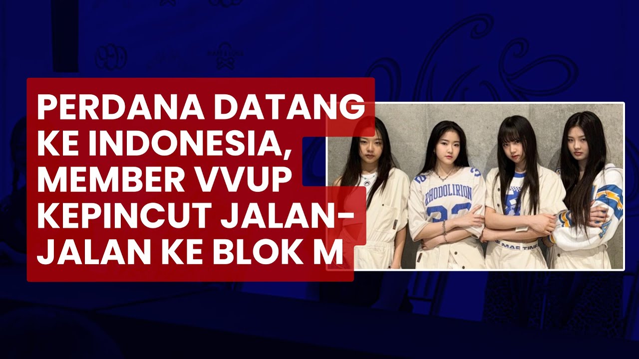 Perdana Datang ke Indonesia, Member VVUP Kepincut Jalan jalan ke Blok M