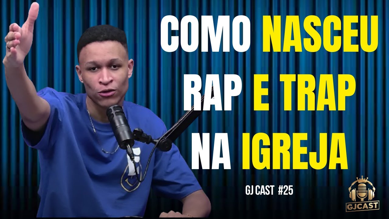 COMO NASCEU RAP E TRAP NA IGREJA !!! - GJCAST- #25- (RONY/MAICON DARWE)