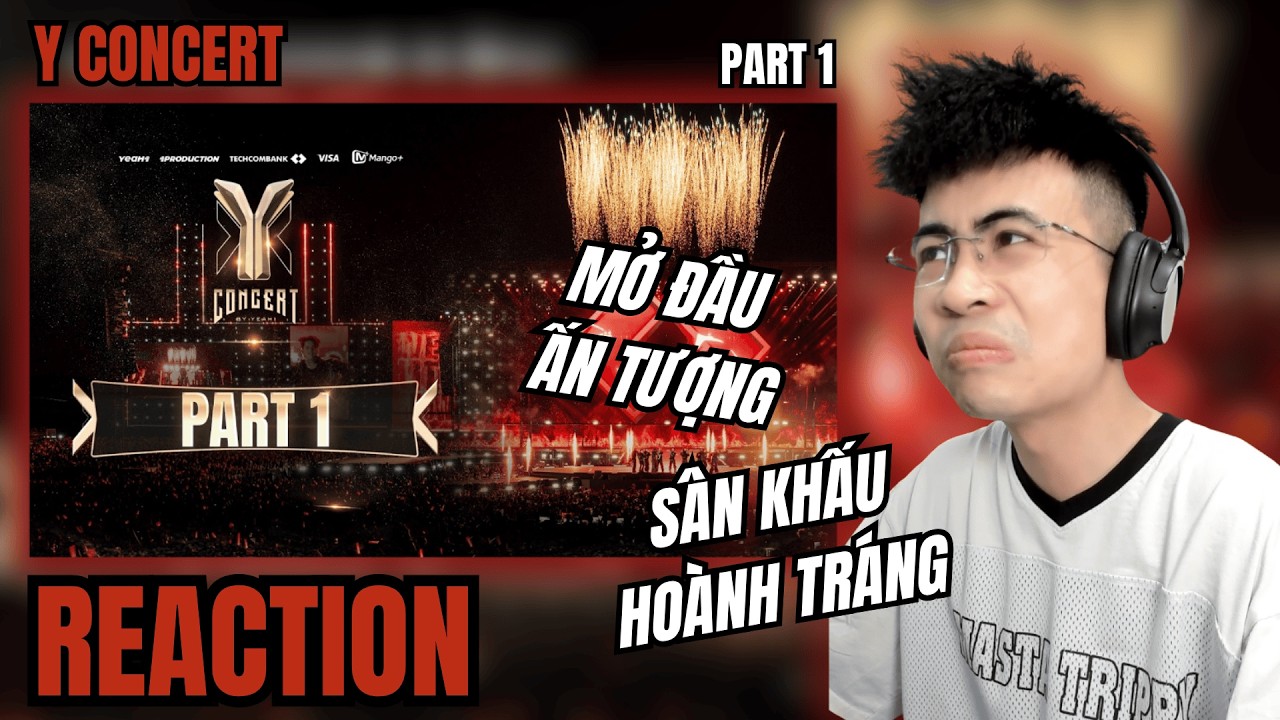 [Reaction] LỄ HỘI &Acirc;M NHẠC Y-CONCERT [ PART 1 ] | TRIPPY REACTION