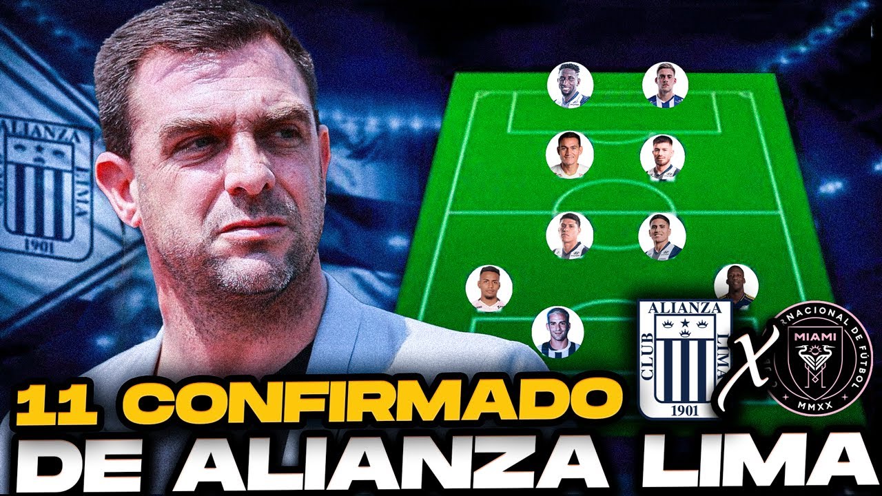&iexcl;&Uacute;LTIMA HORA! Alianza Lima y su 11 CONFIRMADO vs Inter de Miami
