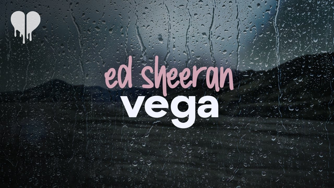 ed sheeran - vega (lyrics)