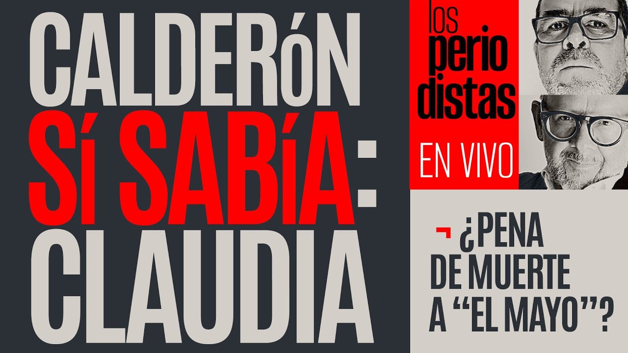 #EnVivo ¬ #LosPeriodistas ¬ Calderón sí sabía: Claudia ¬ ¿Pena de muerte a “El Mayo”?