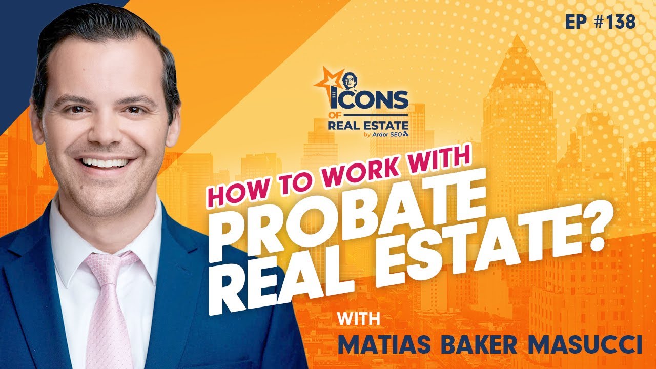 How to Work With Probate Real Estate? with Matias Baker Masucci - Episode 138