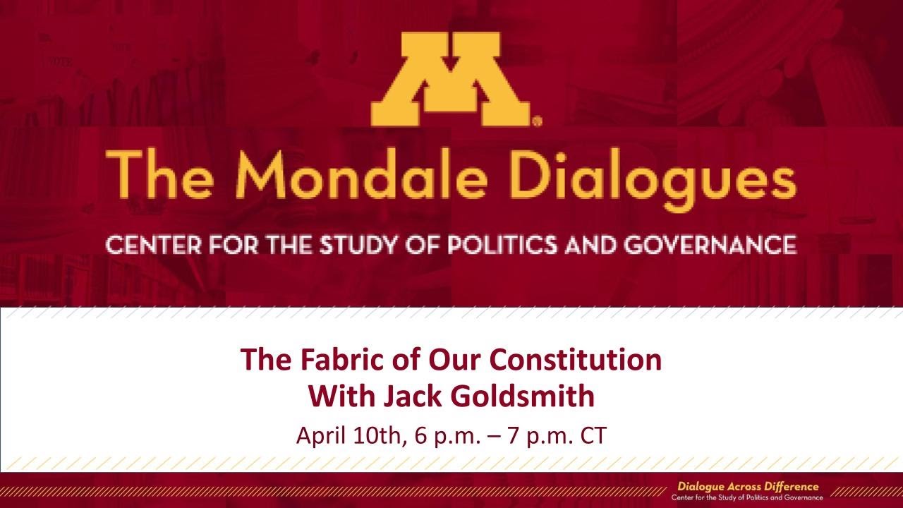 The Mondale Dialogues Presents: The Fabric of Our Constitution with Jack Goldsmith