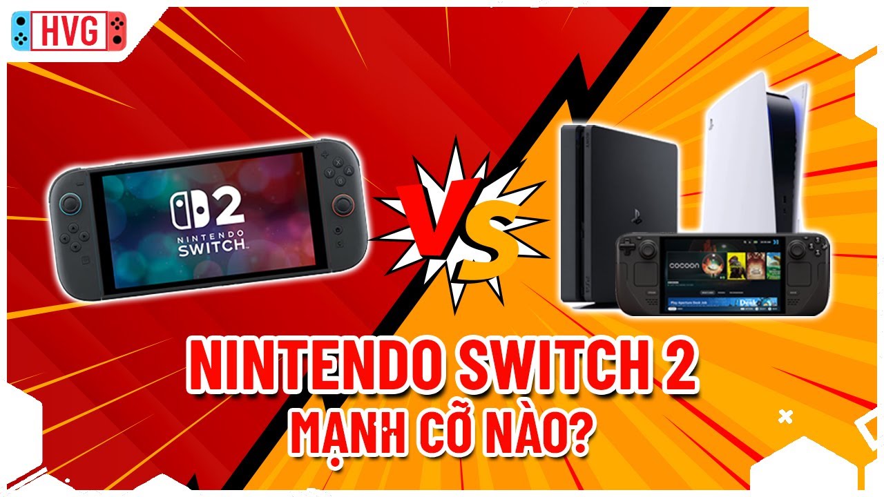 Nintendo Switch 2 mạnh cỡ nào? So với PS5, PS4, Steam Deck thì sao?
