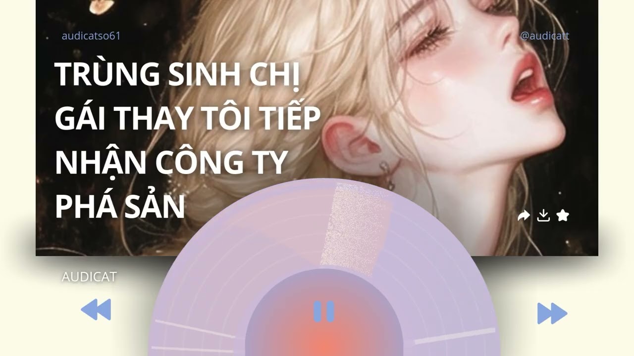 AUDICAT SỐ 61_TRÙNG SINH CHỊ GÁI THAY TÔI TIẾP NHẬN CÔNG TY PHÁ SẢN_ FULL AUDIO
