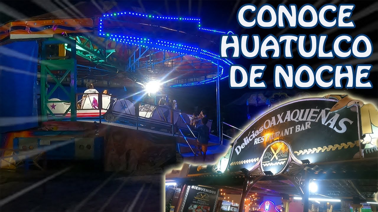 CONOCE HUATULCO DE NOCHE // qué hacer, qué comer, qué ver