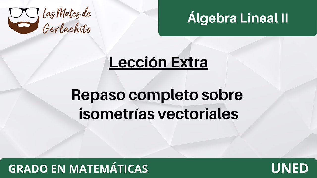 Isometrías vectoriales - Tipos y clasificación - Cartan-Dieudonné | Álgebra Lineal II | UNED