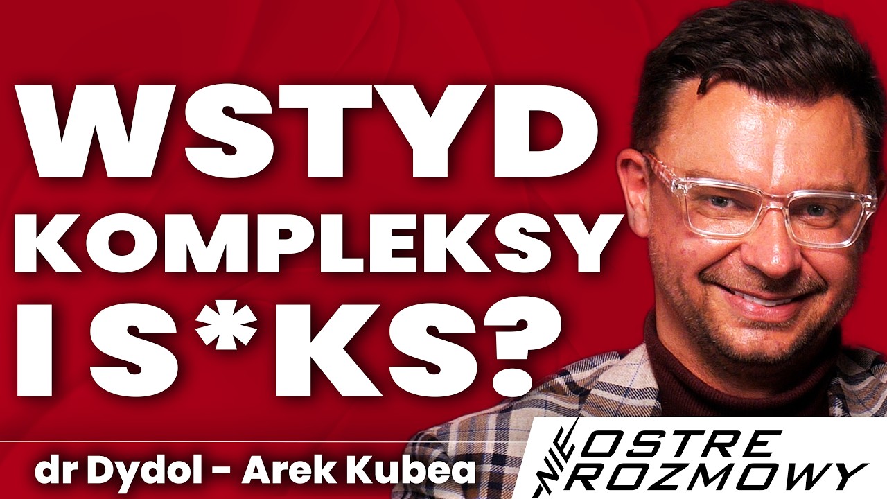 KOMPLEKSY POLAKÓW - WSTYD I KOMPLEKSY NISZCZĄ?| Arek Kubea @drdydol | nieOSTRE ROZMOWY #045