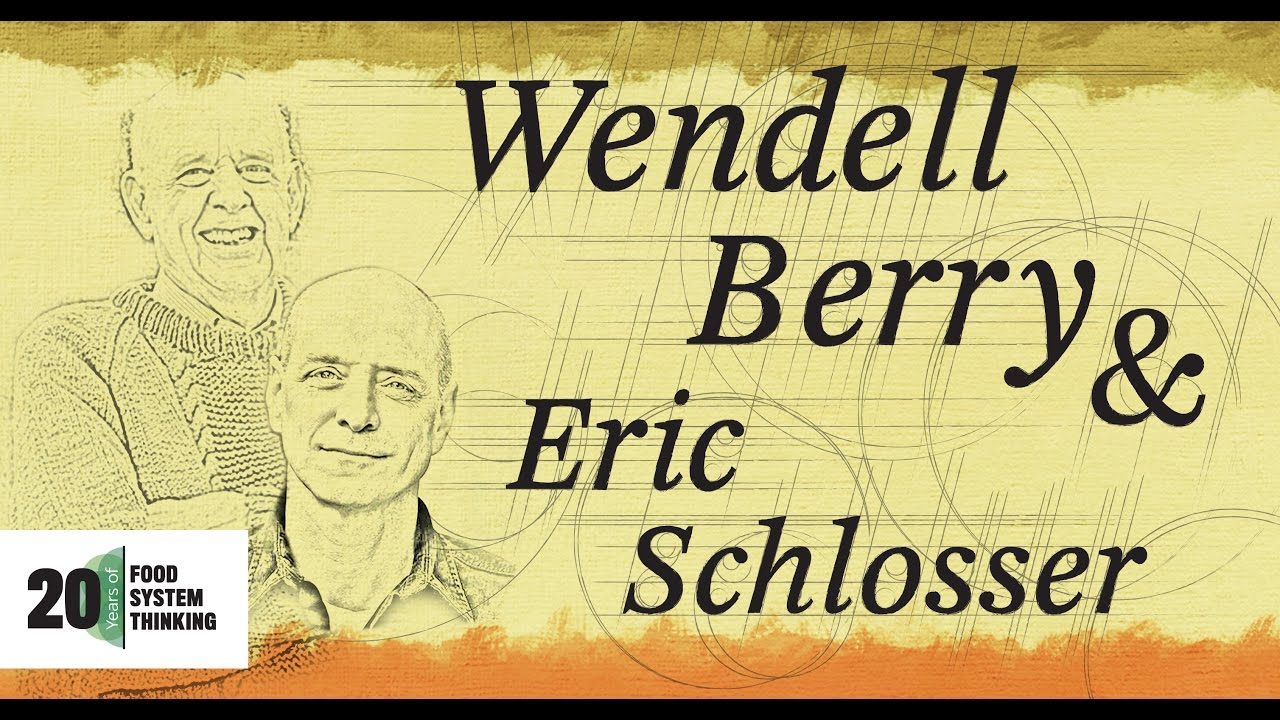 Wendell Berry and Eric Schlosser: The World-Ending Fire