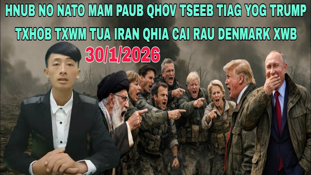 30/1/2026 - HNUB NO NATO MAM PAUB TIAG TRUMP TUA IRAN YOG QHIA CAI RAU DENMARK XWB, RUSSIA, UKRAINE