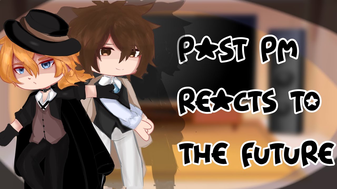 Past port mafia reacts to the future /BSD REACTS/  REUPLOAD*
