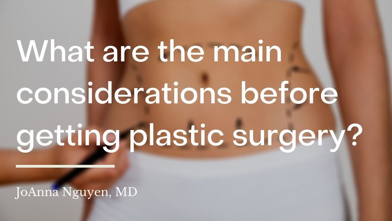 What should you consider before getting any type of plastic surgery?