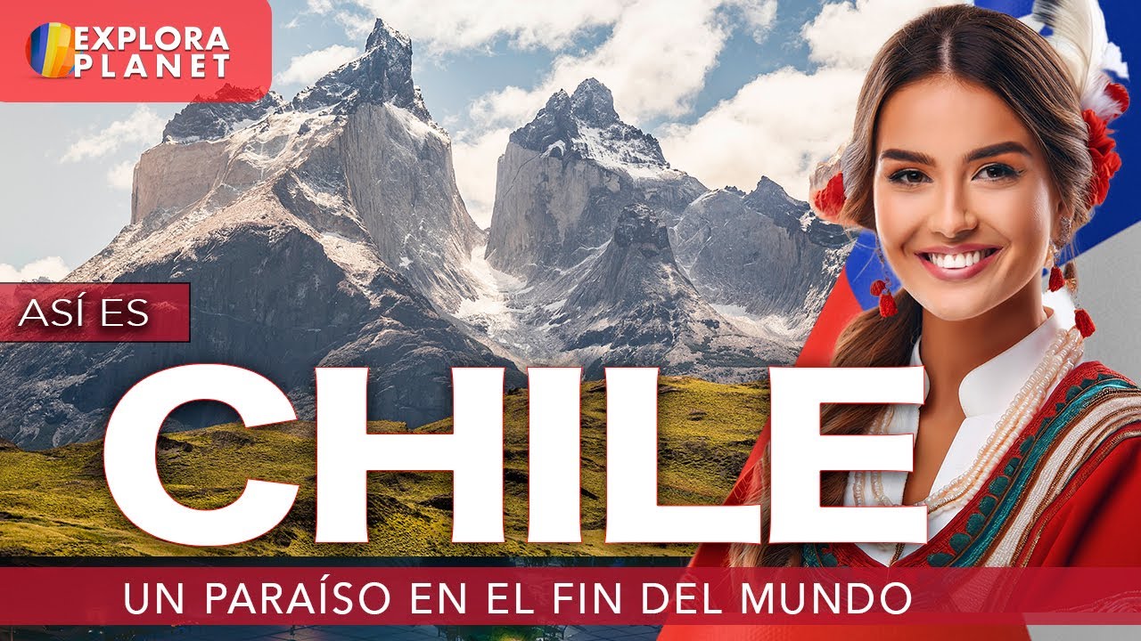 CHILE | Así es CHILE | El Paraíso en el Fin del Mundo