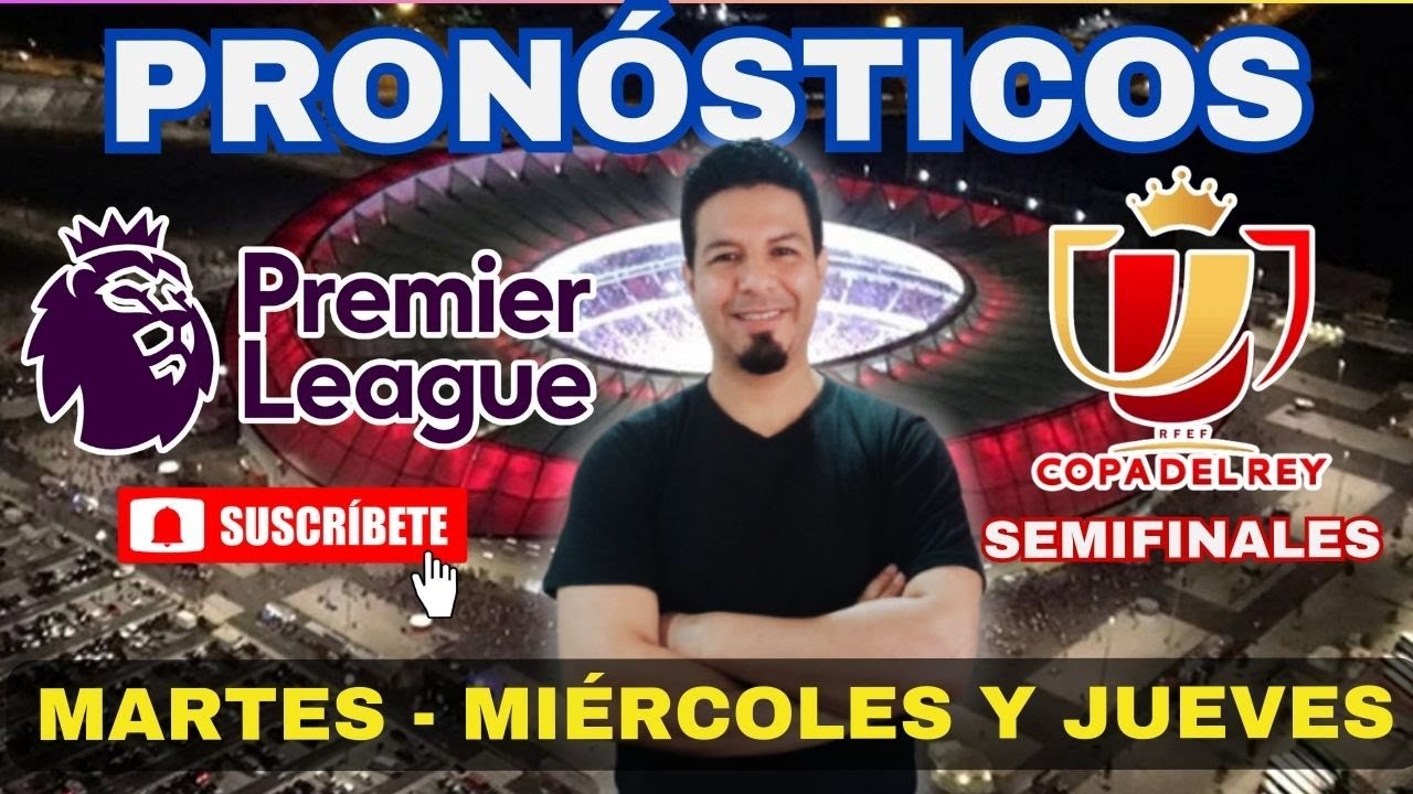 🏆PRONÓSTICOS: PREMIER LEAGUE y SEMIFINALES de COPA del REY | Martes , Miércoles y Jueves de Fútbol