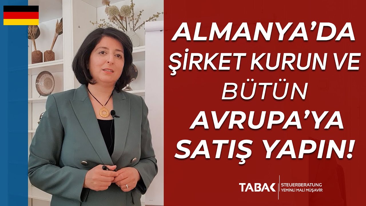 Almanya'da Şirket Kurun ve Bütün Avrupa'ya Satış Yapın! | TABAK Steuerberatung