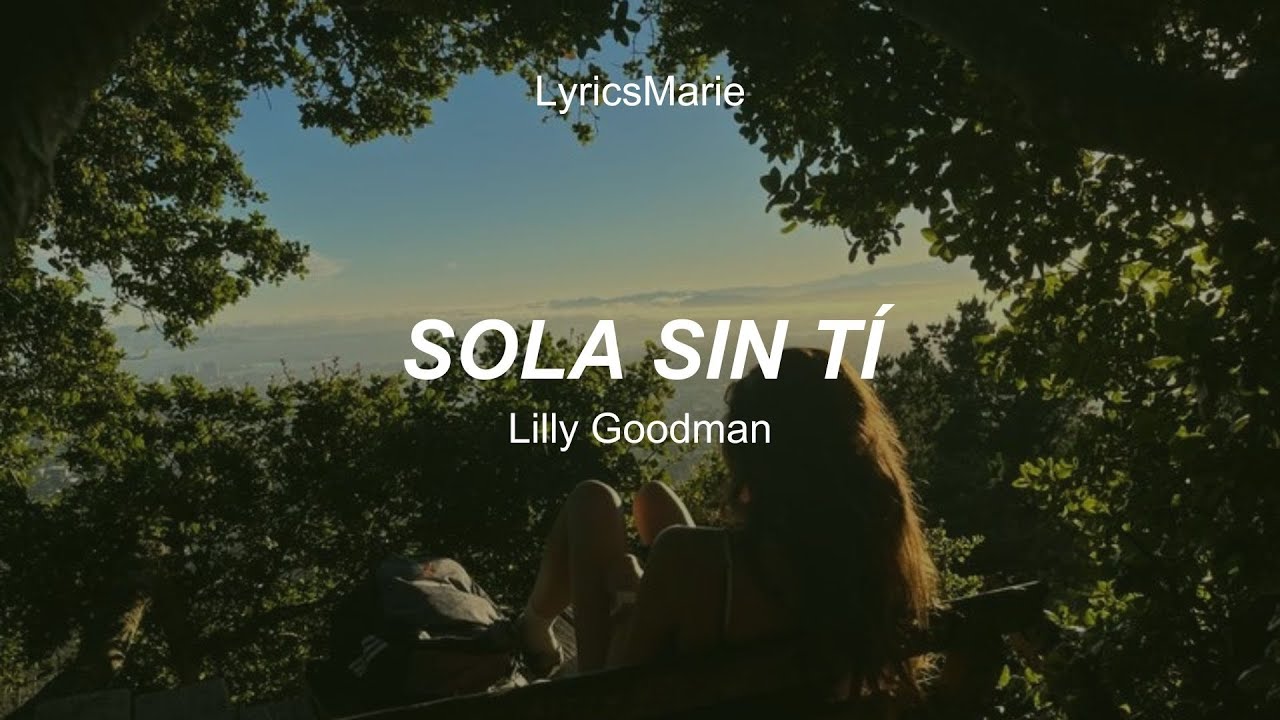 Sola Sin Tí - Lilly Goodman | Letras